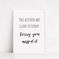 Kitchen Print | Kitchen Was Clean Yesterday, Sorry You Missed It | Funny Print - Dinky Designs