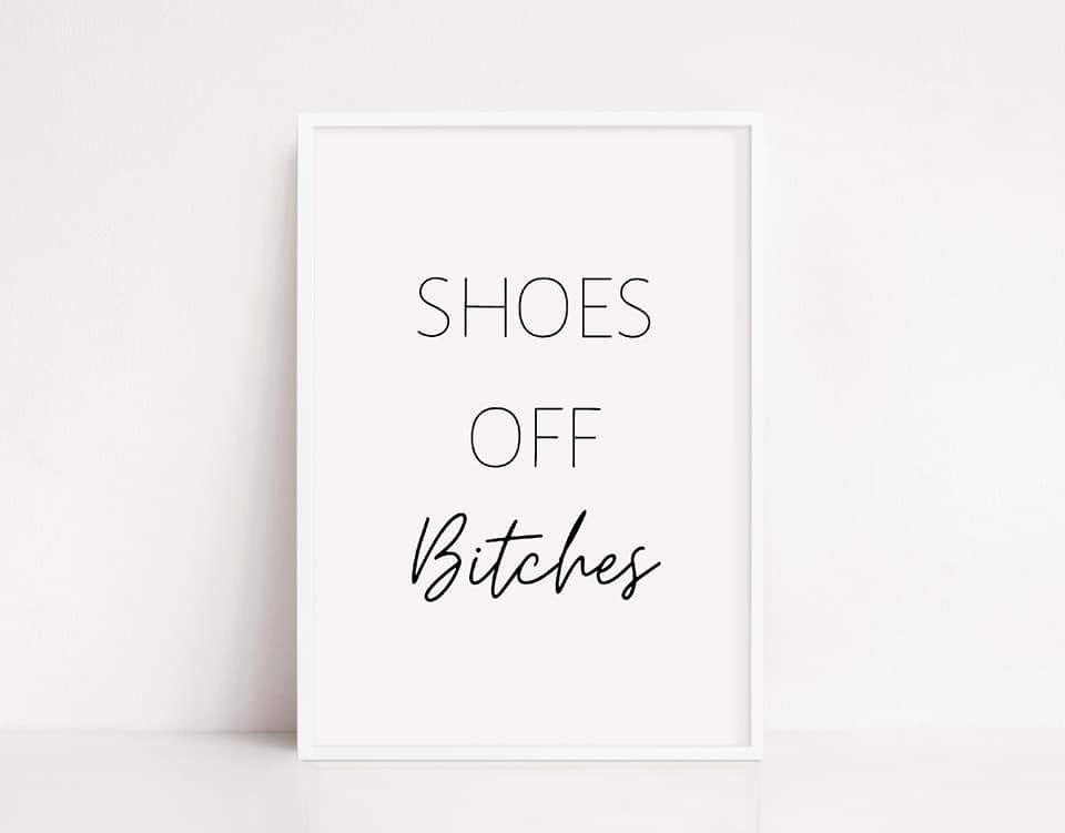 House Prints | Shoes Off Bitches | Quote Prints | Home Print - Dinky Designs