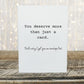 Birthday Card | Deserve More Than Just A Card, Got You An Envelope Too | Funny Card - Dinky Designs