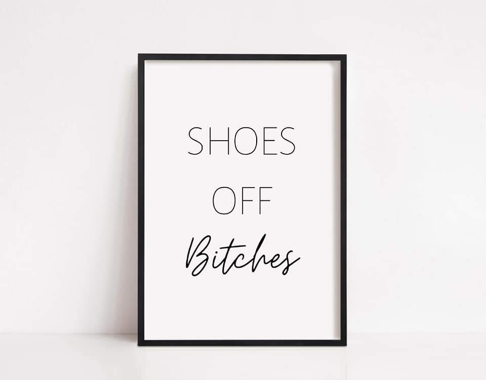House Prints | Shoes Off Bitches | Quote Prints | Home Print - Dinky Designs