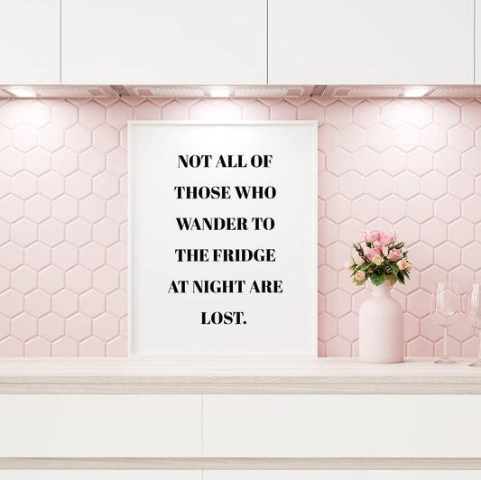 Kitchen Print | Not All Those Who Wander To The Fridge At Night Are Lost | Quote Print - Dinky Designs