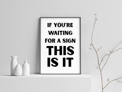 Quote Print | If You're Waiting For A Sign, This Is It | Positive Print | Motivational Print - Dinky Designs