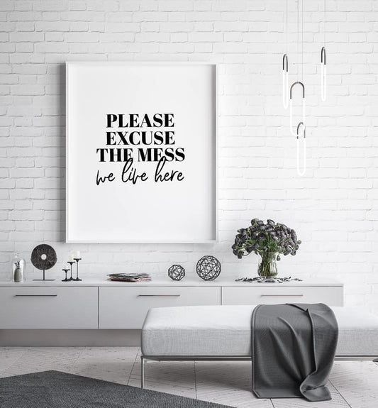 Home Prints | Please Excuse The Mess, We Live Here | Quote Print - Dinky Designs