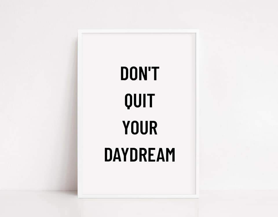 Quote Print | Dont Quit Your Daydream | Motivational Print | Positive Print - Dinky Designs