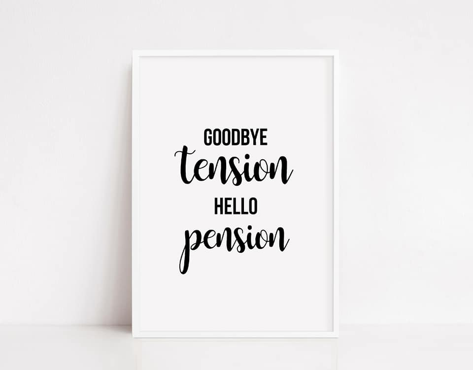 Quote Print | Goodbye Tension, Hello Pension | Positive Print