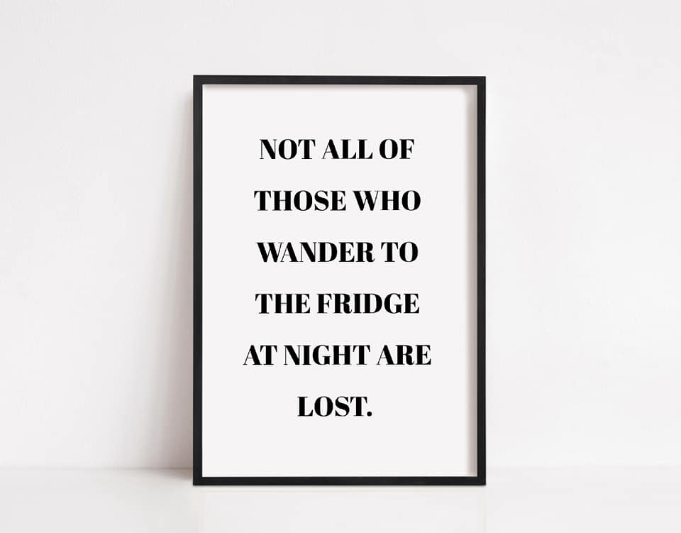 Kitchen Print | Not All Those Who Wander To The Fridge At Night Are Lost | Quote Print - Dinky Designs