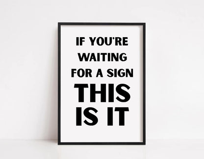 Quote Print | If You're Waiting For A Sign, This Is It | Positive Print | Motivational Print - Dinky Designs