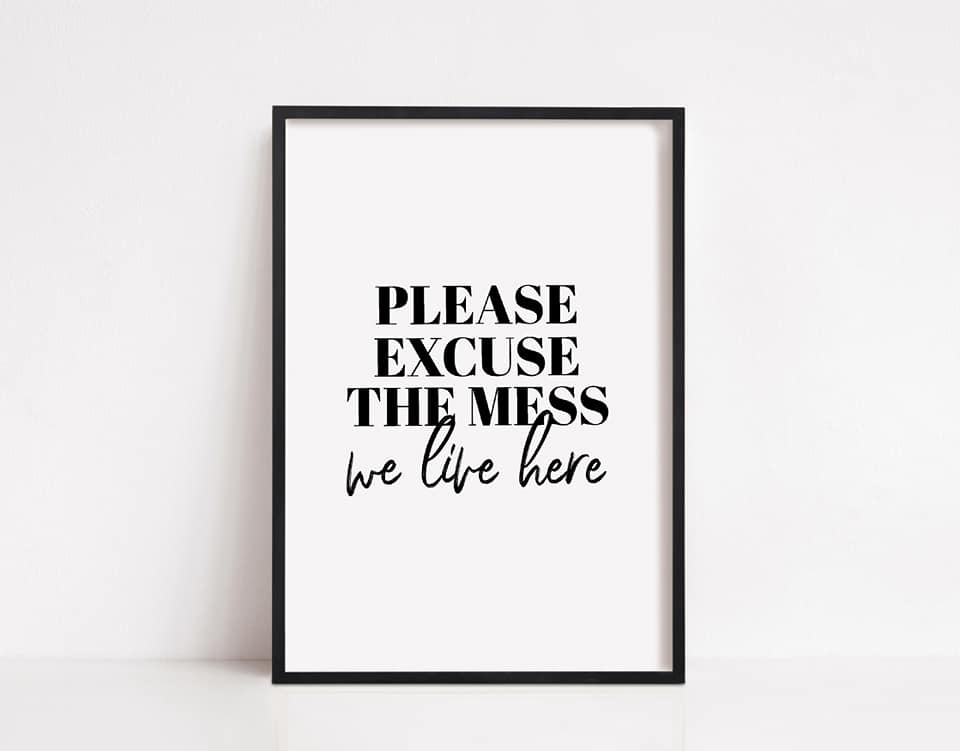 Home Prints | Please Excuse The Mess, We Live Here | Quote Print - Dinky Designs