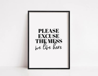 Home Prints | Please Excuse The Mess, We Live Here | Quote Print - Dinky Designs