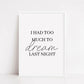 Bedroom Print | I Had Too Much To Dream Last Night | Quote Print - Dinky Designs