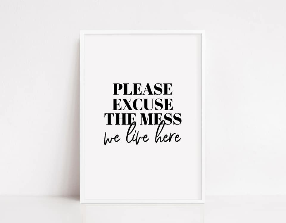 Home Prints | Please Excuse The Mess, We Live Here | Quote Print - Dinky Designs