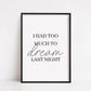 Bedroom Print | I Had Too Much To Dream Last Night | Quote Print - Dinky Designs