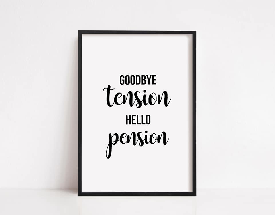 Quote Print | Goodbye Tension, Hello Pension | Positive Print