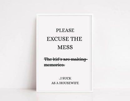 Family Print | Please Excuse The Mess, I Suck As A Housewife Print | Quote Print | Funny Print - Dinky Designs
