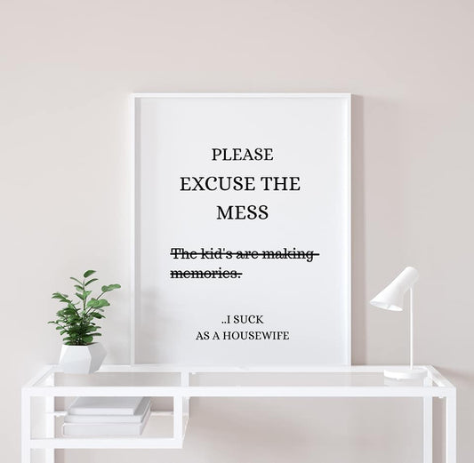 Family Print | Please Excuse The Mess, I Suck As A Housewife Print | Quote Print | Funny Print