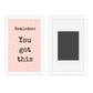 Magnet Gift | You Got This | Novelty Gift | Positive Affirmation