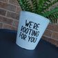 Plant Pot Sticker | We're Rooting For You | Funny Gift Idea | Sticker Decal