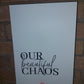 Home Print | Our Beautiful Chaos | House Prints | Wall Art | Quote Print