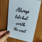 Quote Print I Always Late But Worth The Wait | Positive Print