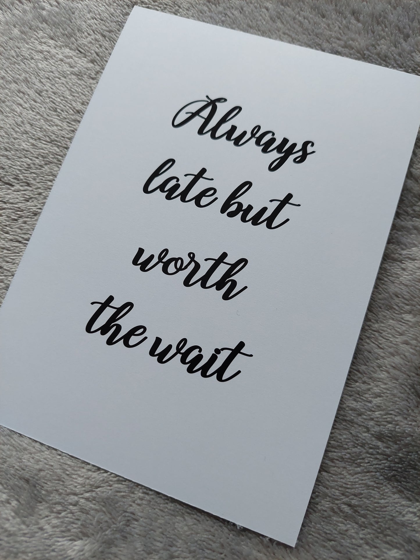 Quote Print I Always Late But Worth The Wait | Positive Print
