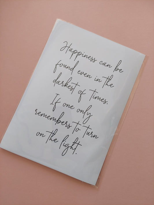 Quote Print | A4 Happiness Can Be Found Even in The Darkest Of Times, If One Only Remembers To Turn On The Light | SALE ITEM