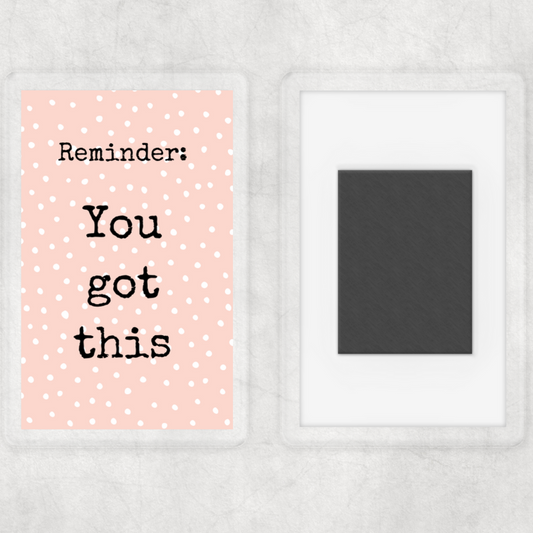 Magnet Gift | You Got This | Novelty Gift | Positive Affirmation