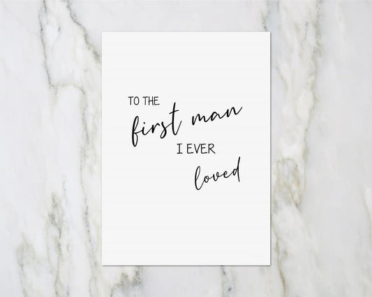 Fathers Day Card | To The First Man I Ever Loved Card - Dinky Designs