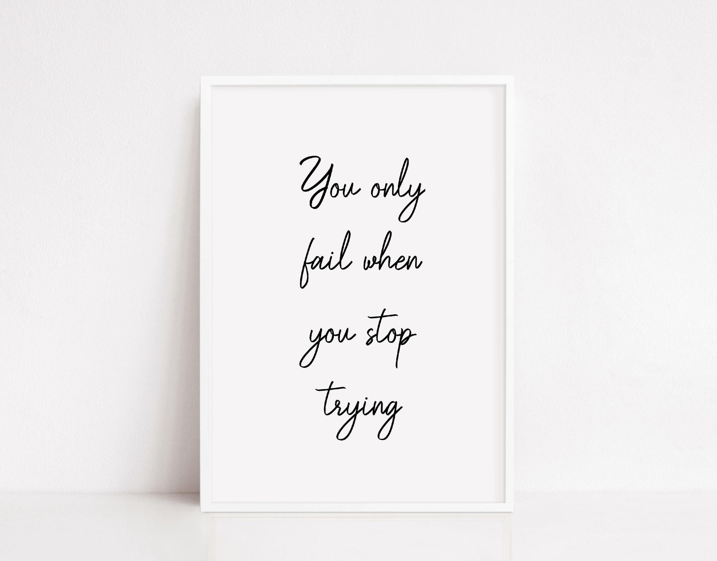 Quote Print | You Only Fail When You Stop Trying | Positive Print | Motivational Print - Dinky Designs