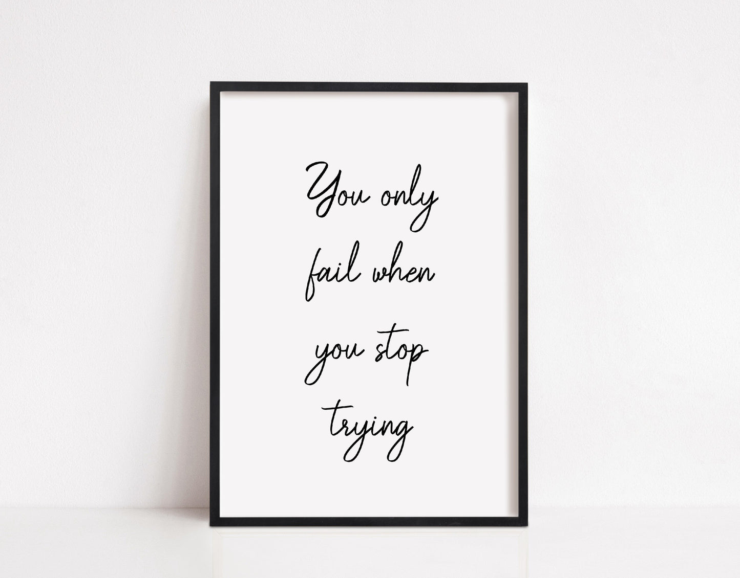 Quote Print | You Only Fail When You Stop Trying | Positive Print | Motivational Print - Dinky Designs