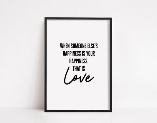 Quote Print | When Someone Else's Happiness Is Your Happiness, That Is Love | Love Print