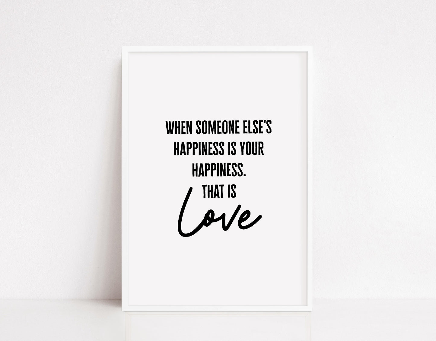 Quote Print | When Someone Else's Happiness Is Your Happiness, That Is Love | Love Print