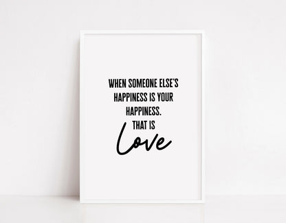 Quote Print | When Someone Else's Happiness Is Your Happiness, That Is Love | Love Print