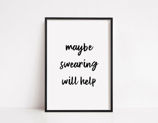 Quote Print | Maybe Swearing Will Help | Funny Print