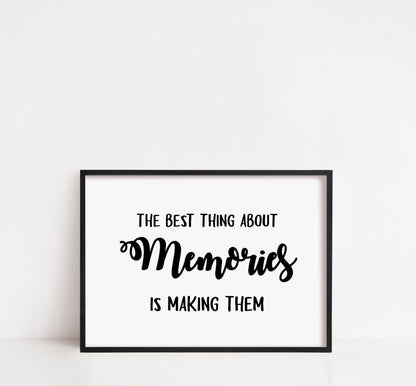 Quote Print | The Best Thing About Memories, Is Making Them | Memory Print - Dinky Designs