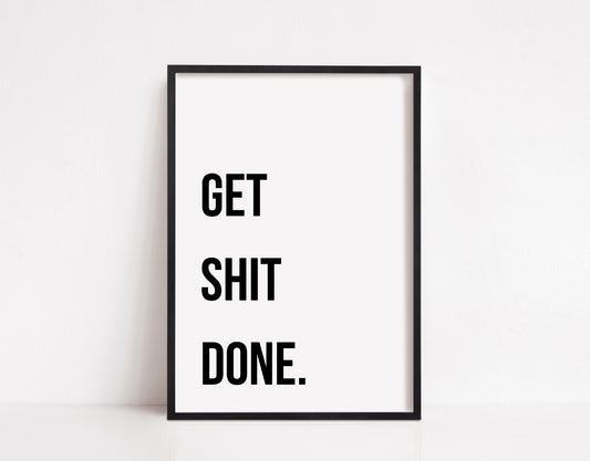 Quote Print | Get Shit Done | Motivational Print | Positive Print