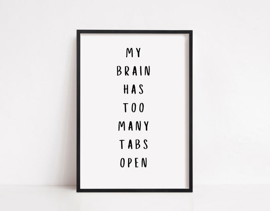 Quote Print | My Brain Has Too Many Tabs Open | Funny Print