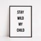 Quote Prints | Stay Wild My Child | Children's Prints - Dinky Designs