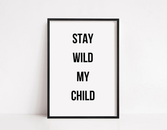 Quote Prints | Stay Wild My Child | Children's Prints
