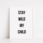 Quote Prints | Stay Wild My Child | Children's Prints - Dinky Designs