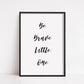Nursery Print | Be Brave Little One | Bedroom Print | Quote Print - Dinky Designs