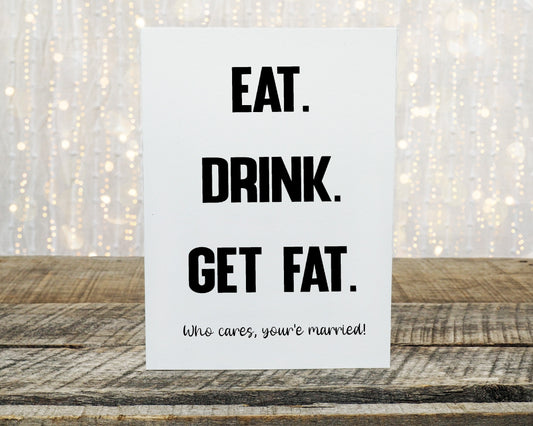 Wedding Card | Eat, Drink, Get Fat, Who Cares, You're Married | Funny Card
