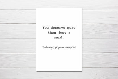Birthday Card | Deserve More Than Just A Card, Got You An Envelope Too | Funny Card