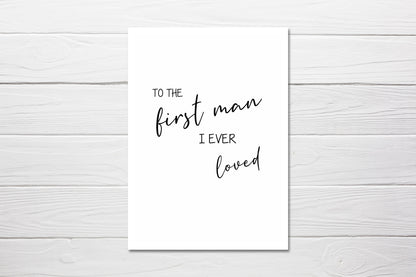 Fathers Day Card | To The First Man I Ever Loved Card - Dinky Designs