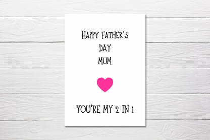 Fathers Day Card | Happy Father's Day Mum, You're My 2 In 1 - Dinky Designs