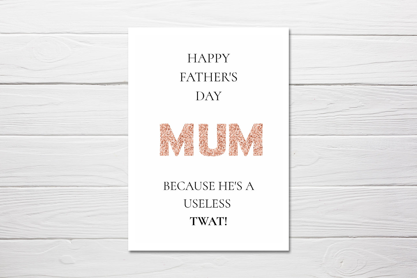 Fathers Day Card | Happy Father's Day Mum, Because He's A Useless Twat | Funny Card | Joke Card - Dinky Designs