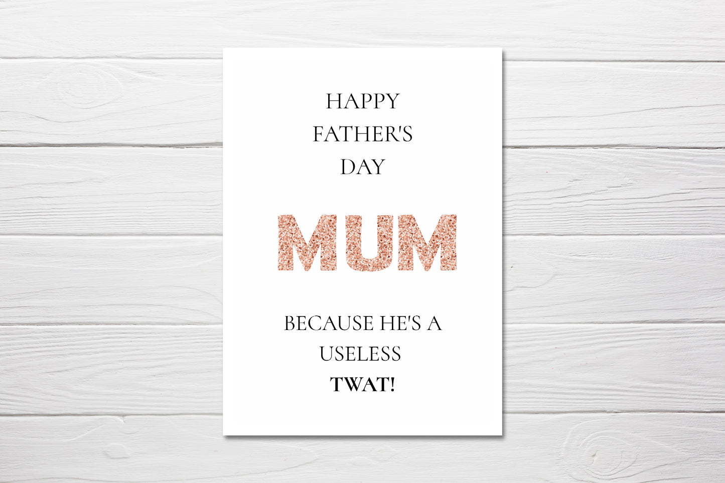 Fathers Day Card | Happy Father's Day Mum, Because He's A Useless Twat | Funny Card | Joke Card - Dinky Designs