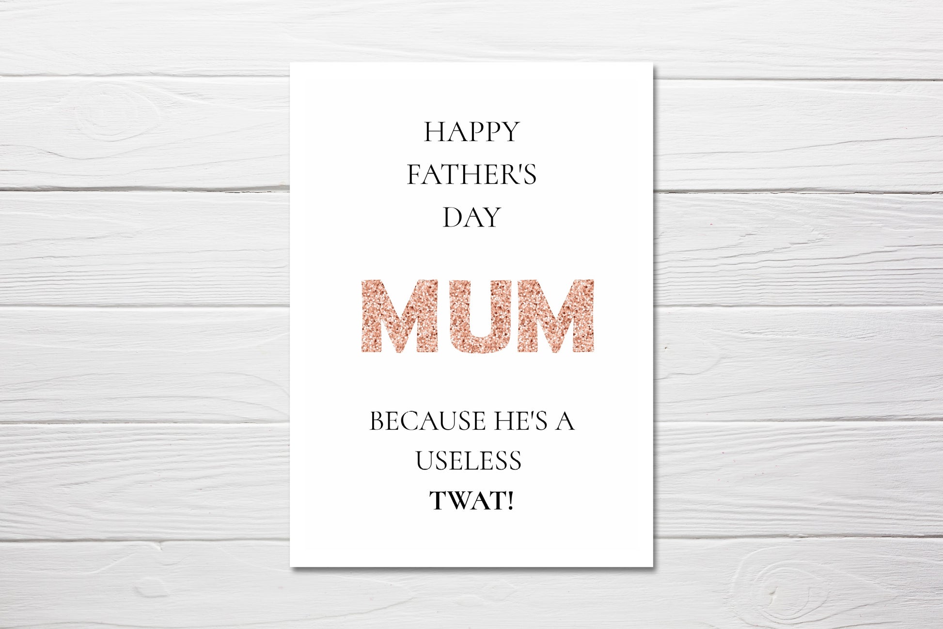 Fathers Day Card | Happy Father's Day Mum, Because He's A Useless Twat | Funny Card | Joke Card - Dinky Designs