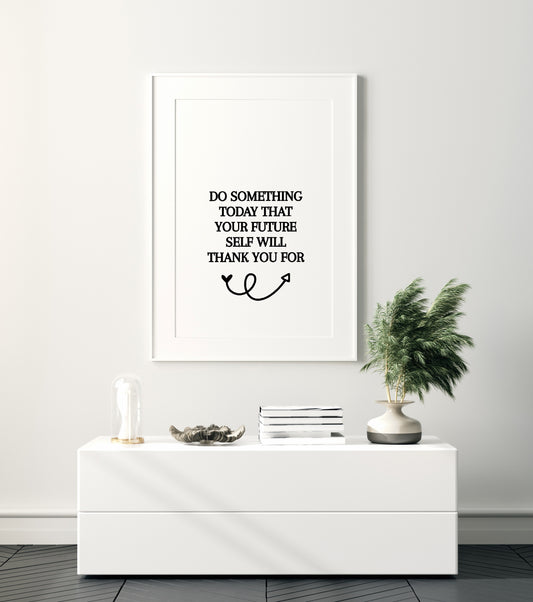 Quote Print | Do Something Today That Your Future Self Will Thank You For | Motivational Print