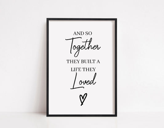 Quote Print | And So Together They Built A Life They Loved | Home Decor | House Print | New House Gift - Dinky Designs