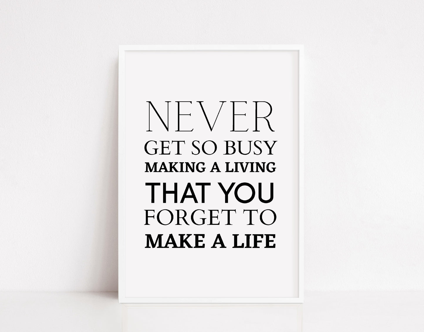 Quote Print | Never Get So Busy Making A Living, That You Forget To Make A Life | Motivational Print | Inspirational Print | Positive Print